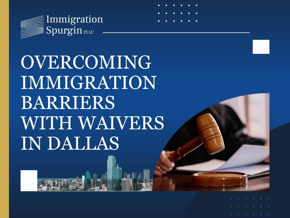 Immigration Lawyer in Dallas - Overcoming Immigration Barriers - Immigration Spurgin