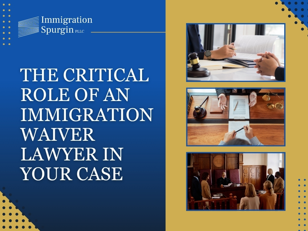Immigration Waiver Lawyer - The Critical Role of an Immigration Waiver - Immigration Spurgin
