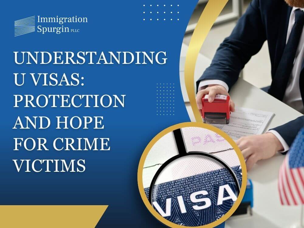 U Visa Lawyers - Understanding U Visas_ Protection and Hope for Crime Victims - Immigration Spurgin