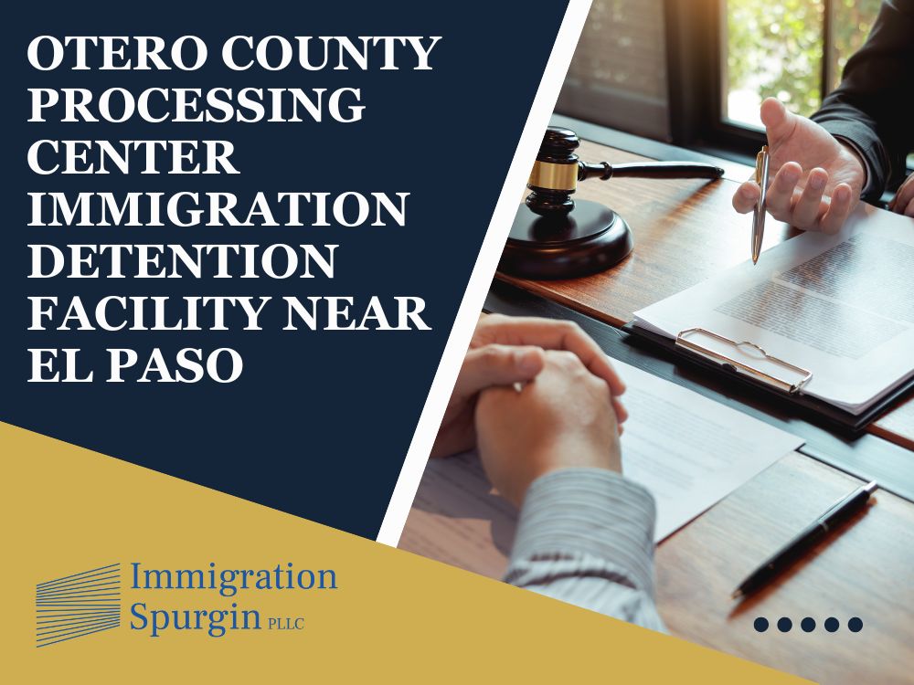 Otero County Processing Center Immigration Attorney - Otero County Processing Center immigration detention facility near El Paso - Immigration Spurgin