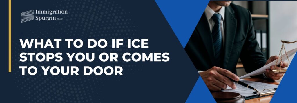 what to do if ICE stops you - What to Do If ICE Stops You or Comes to Your Door - Immigration Spurgin