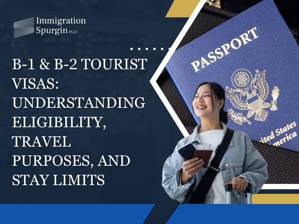 B-2 tourist visa - B-1 & B-2 Tourist Visas Understanding Eligibility, Travel Purposes, and Stay Limits - Immigration Spurgin